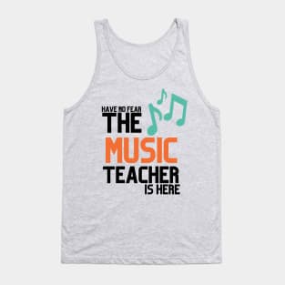HABVE NO FEAR THE MUSIC TEACHER IS HERE Tank Top